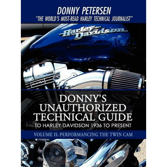 Donny's Unauthorized Technical Guide to Harley Davidson 1936 to Present: Volume II: Performancing the Twin Cam (Paperback)
