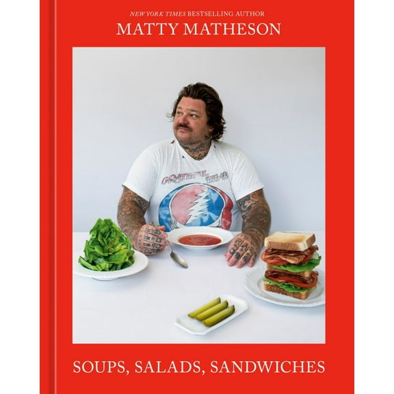 Matty Matheson: Matty Matheson: Soups, Salads, Sandwiches: A Cookbook (Hardcover)