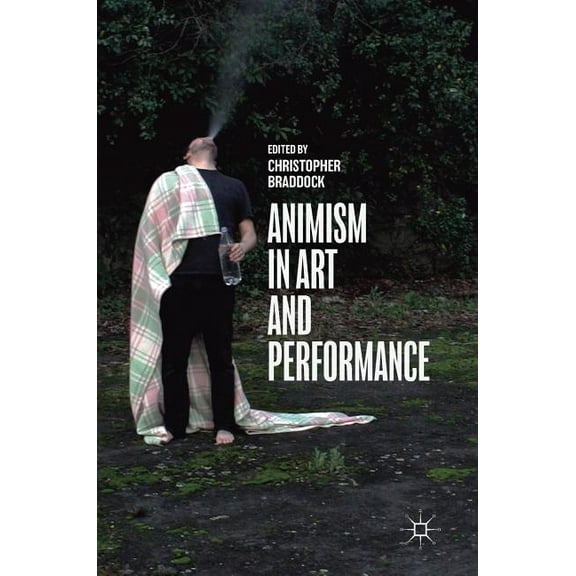 Animism in Art and Performance, (Hardcover)