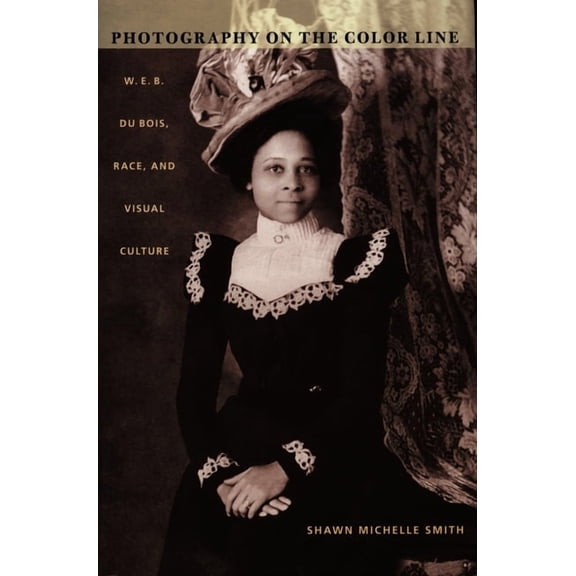 John Hope Franklin Center Book Photography on the Color Line: W. E. B. Du Bois, Race, and Visual Culture, (Paperback)