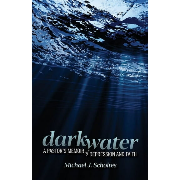 Darkwater: A Pastor's Memoir of Depression and Faith, (Paperback)