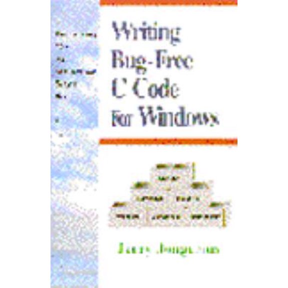 Pre-Owned Writing Bug-Free C Code for Windows: A Programming Style That Automatically Detects Bugs in C Code (Prentice Hall Series on Programming Tools and M) (Paperback) 0131838989 9780131838987