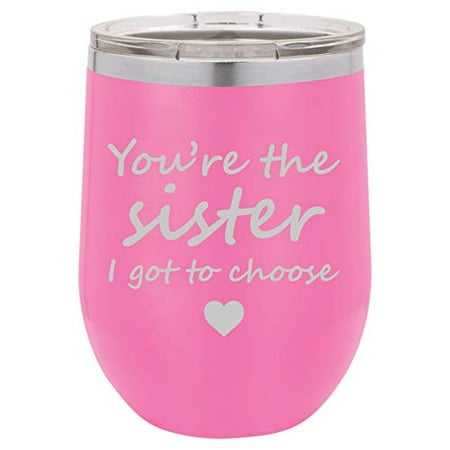 12 oz Double Wall Vacuum Insulated Stainless Steel Stemless Wine Tumbler Glass Coffee Travel Mug With Lid You're The Sister I Got To Choose Best Friend