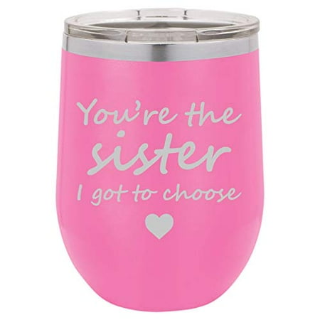 Choose Tumbler Finish 12 oz Double Wall Vacuum Insulated Stainless Steel Stemless Wine Tumbler Glass Coffee Travel Mug With Lid You're The Sister I Got To Choose Best Friend (Hot-Pink) ()