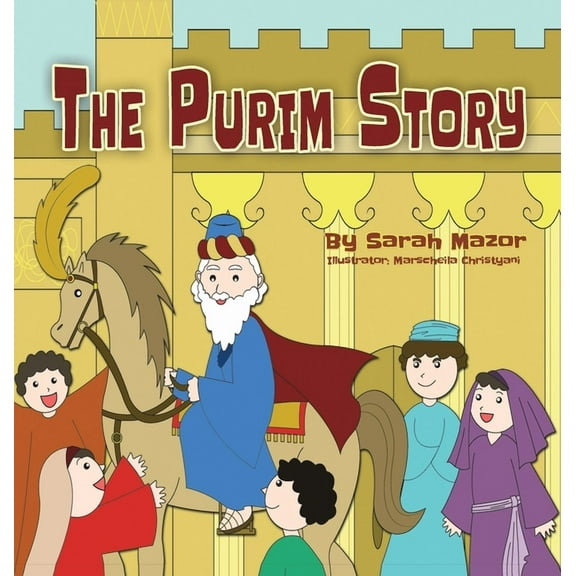 Jewish Holiday Books for Children The Purim Story: The Story of Queen Esther and Mordechai the Righteous, (Hardcover)