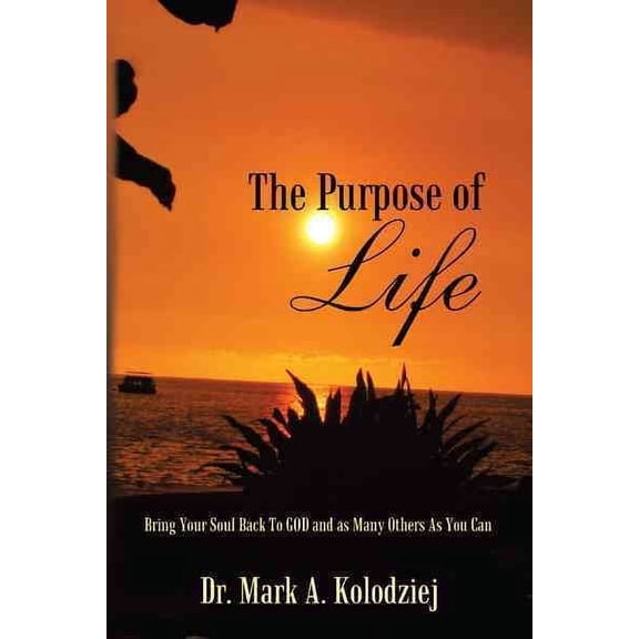 Purpose of Life : Bring Your Soul Back to God and As Many Others As You Can