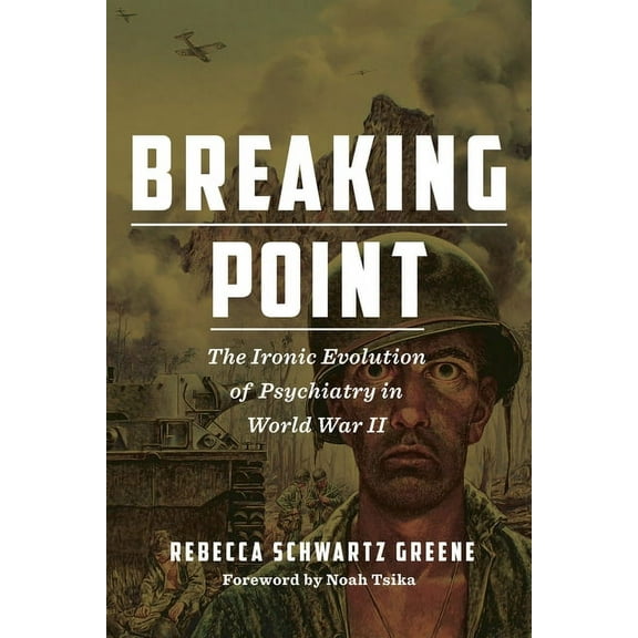 World War II: The Global, Human, and Eth Breaking Point: The Ironic Evolution of Psychiatry in World War II, (Paperback)