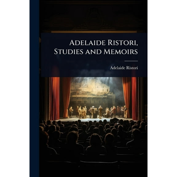 Adelaide Ristori, Studies and Memoirs, (Paperback)
