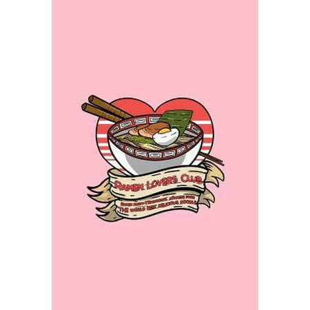 Ramen Lovers Club Ramen Party- Traditional Japanese Food The World Best Delicious Noodle: Lined Journal - Ramen Lovers Club Cute Japanese Noodles Food (Best Ramen Delivery Sf)