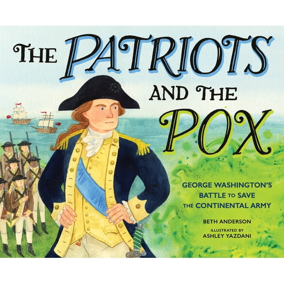 The Patriots and the Pox: George Washington's Battle to Save the Continental Army, (Hardcover)