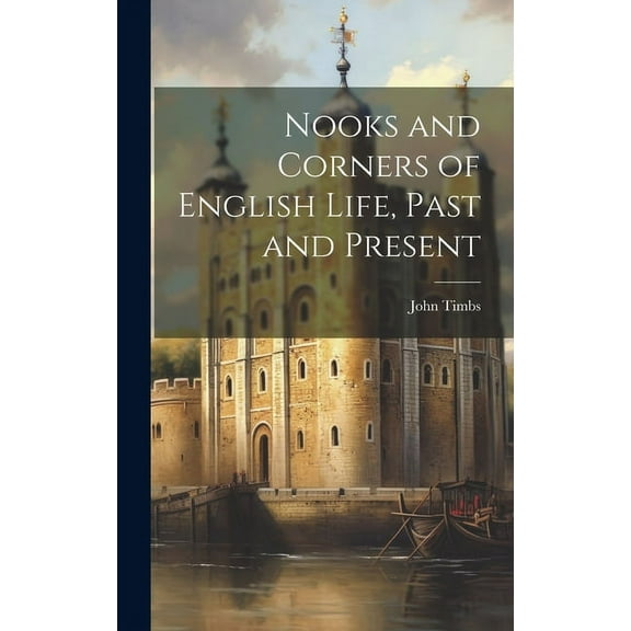 Nooks and Corners of English Life, Past and Present (Hardcover)