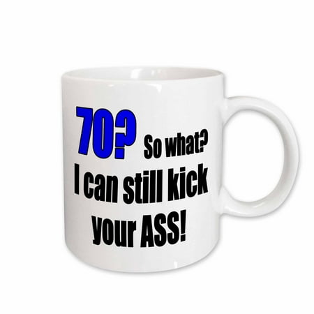 

3dRose 70. So what I can still kick your ass. Blue. Ceramic Mug 15-ounce