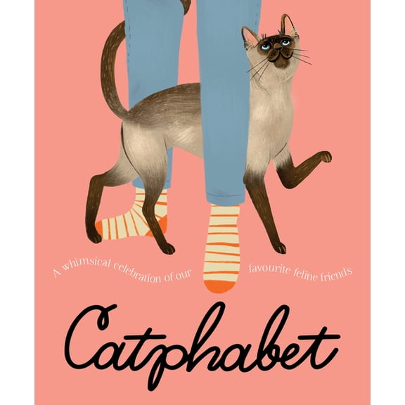 Catphabet: A Whimsical Celebration of Our Favourite Feline Friends, for Fans of Grumpy Cat and What Cats Want, (Hardcover)