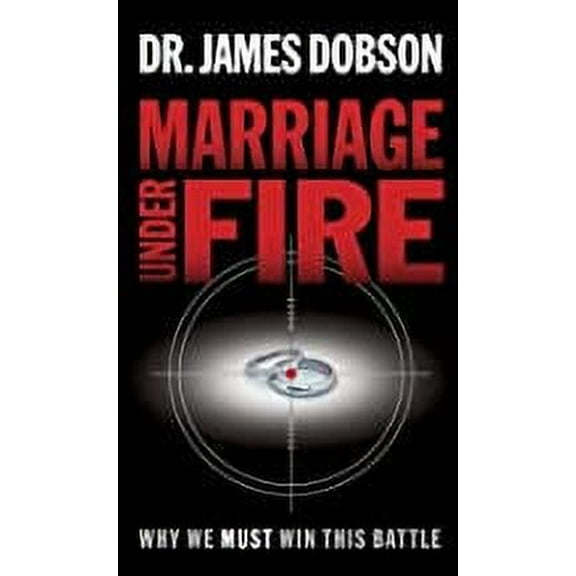 Marriage Under Fire : Why We Must Win This Battle