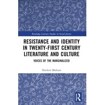 Routledge Literary Studies in Social Jus Resistance and Identity in Twenty-First Century Literature and Culture: Voices of the Marginalized, (Paperback)