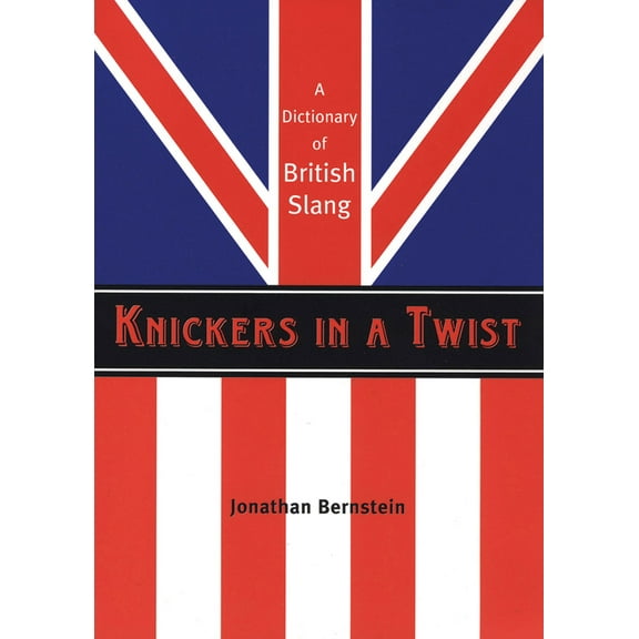 Pre-Owned Knickers in a Twist: A Dictionary of British Slang (Paperback) 1841958344 9781841958347
