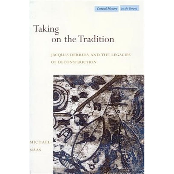Pre-Owned Cultural Memory in the Present: Taking on the Tradition : Jacques Derrida and the Legacies of Deconstruction (Hardcover)