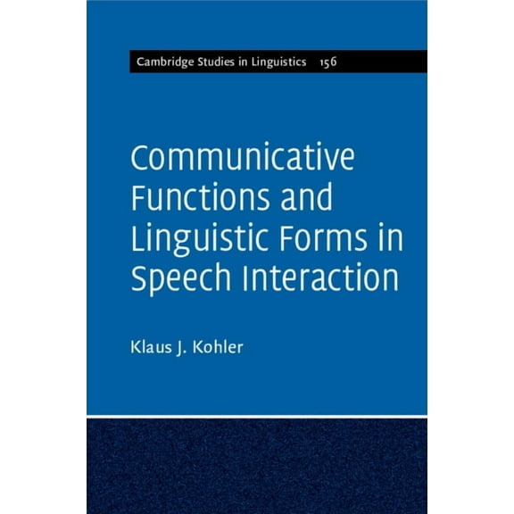 Cambridge Studies in Linguistics Communicative Functions and Linguistic Forms in Speech Interaction, Book 156, (Paperback)