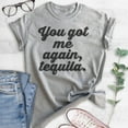 thumbnail image 2 of You Got Me Again Tequila T-shirt, Unisex Women's Men's Shirt, Tequila Shirt, Hangover Shirt, Drunk Shirt, Heather Gray, Large, 2 of 6