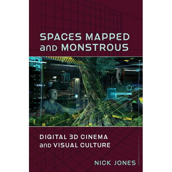Film and Culture Spaces Mapped and Monstrous: Digital 3D Cinema and Visual Culture, (Paperback)