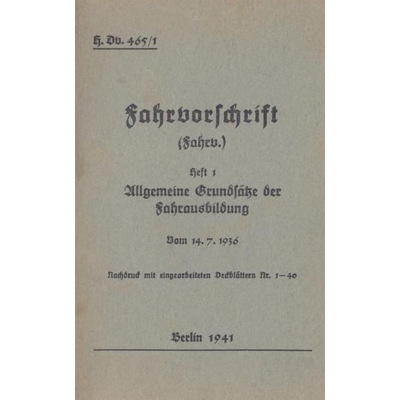 H.Dv. 465/1 Fahrvorschrift - Heft 1 Allgemeine Grundsätze der Fahrausbildung vom 14.7.1936: Nachdruck 1941, (Paperback)