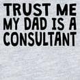 thumbnail image 2 of CafePress - Trust Me My Dad Is A Consultant - Cute Infant Bodysuit Baby Romper - Size Newborn - 24 Months, 2 of 3