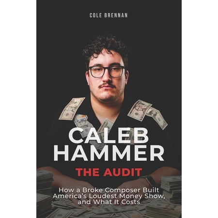 Caleb Hammer: The Audit: How a Broke Composer Built America s Loudest Money Show and What It Costs (Paperback)