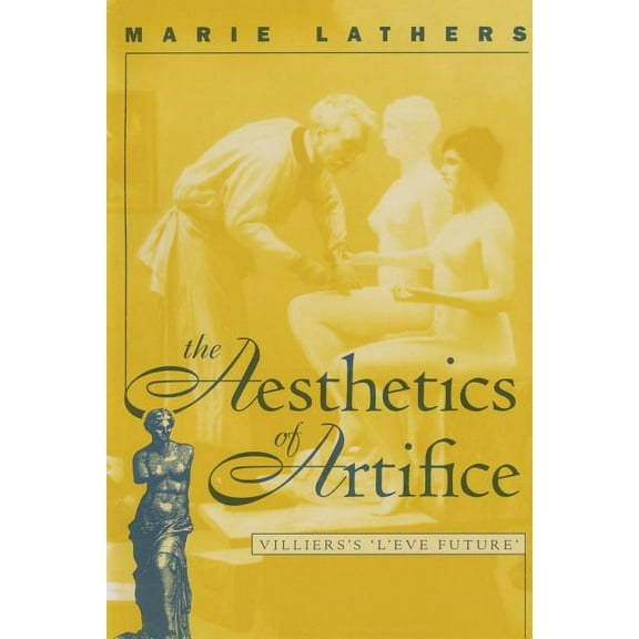North Carolina Studies in the Romance La The Aesthetics of Artifice: Villiers's l'Ãve Future, Book 254, (Paperback)