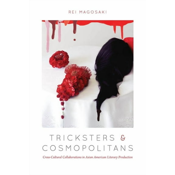 Tricksters and Cosmopolitans: Cross-Cultural Collaborations in Asian American Literary Production, (Hardcover)