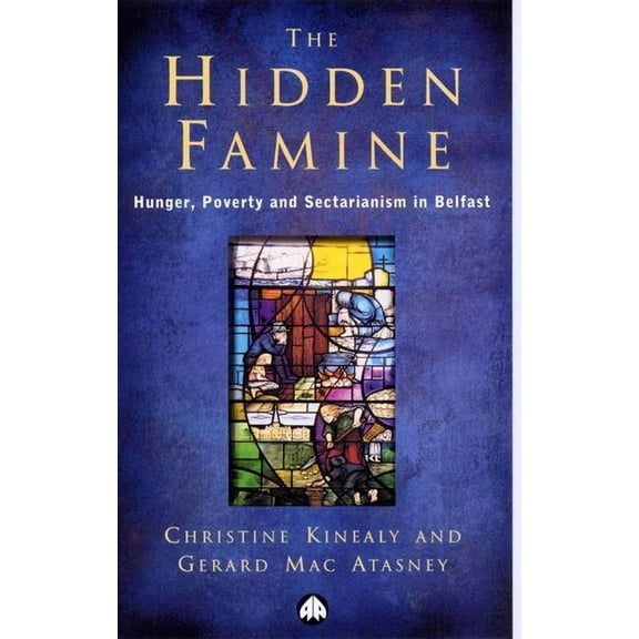 The Hidden Famine: Hunger, Poverty and Sectarianism in Belfast 1840-50 (Paperback)
