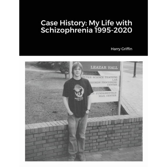 Case History: My Life with Schizophrenia 1995-2020, (Paperback)