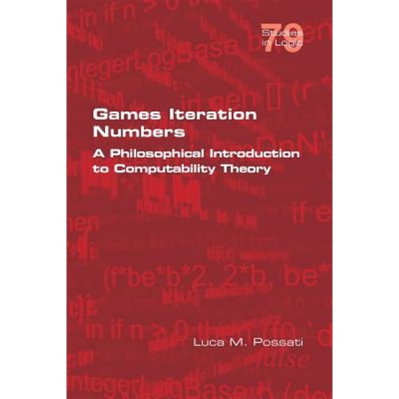 Pre-Owned Studies in Logic: Games Iteration Numbers: A Philosophical Introduction to Computability Theory (Paperback)