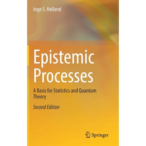 Epistemic Processes: A Basis for Statistics and Quantum Theory, (Hardcover)