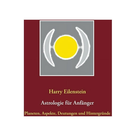 Astrologie für Anfänger : Planeten, Aspekte, Deutungen und Hintergründe (Paperback)
