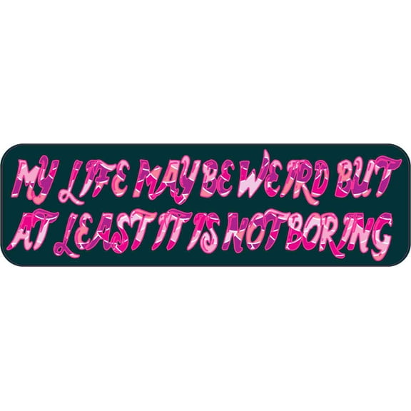 10in x 3in My Life May Be Weird but at Least It Is Not Boring Magnet