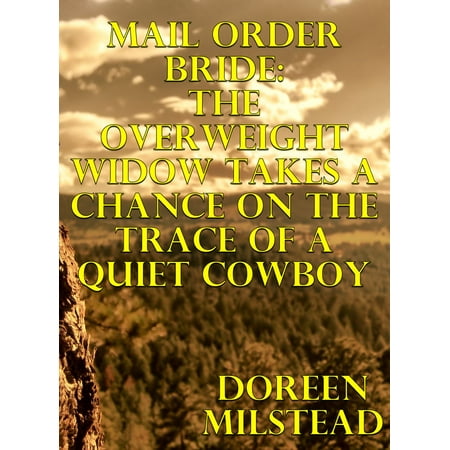 Mail Order Bride: The Overweight Widow Takes A Chance On The Trace Of A Quiet Cowboy -