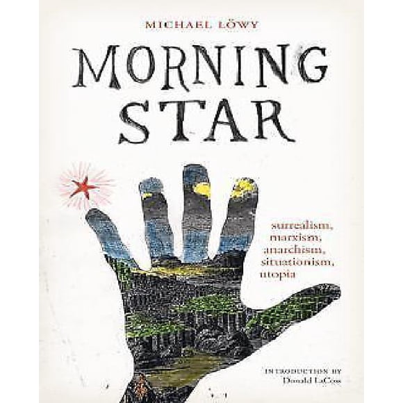 Morning Star: Surrealism, Marxism, Anarchism, Situationism, Utopia