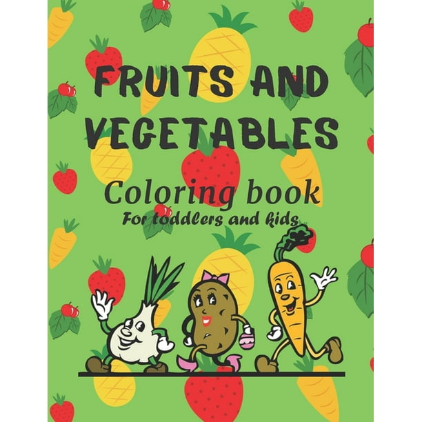Fruits And Vegetables Coloring Book For Toddlers And Kids : Fun Preschool Early Learning baby activity book for ages 1-3 and ages 2-4, boys or girls, ...