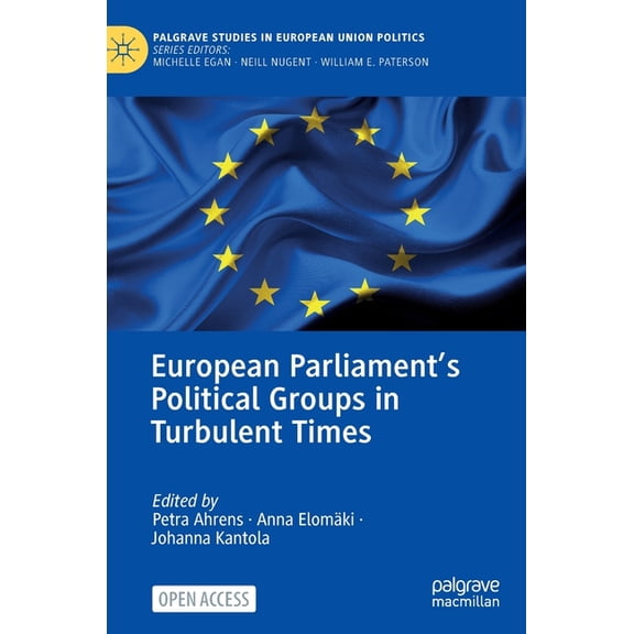 Palgrave Studies in European Union Polit European Parliament's Political Groups in Turbulent Times, (Hardcover)
