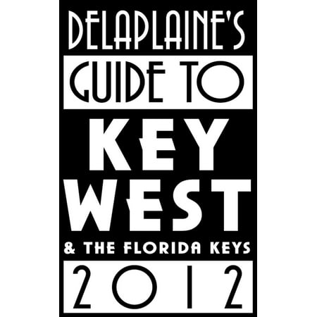 Delaplaine’s 2012 Guide to Key West & the Florida Keys -