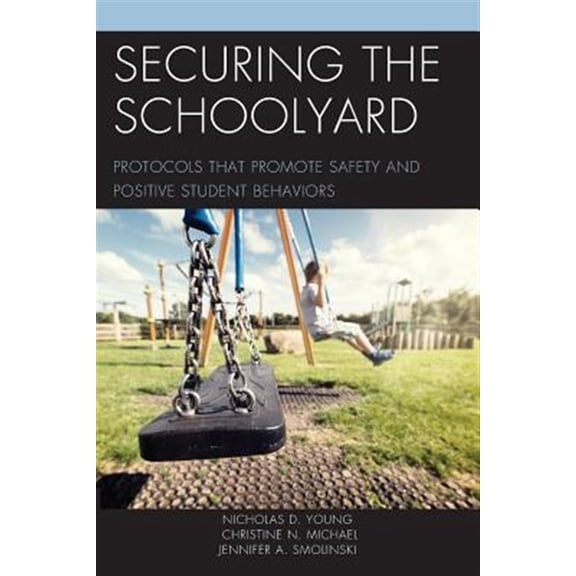 Pre-Owned Securing the Schoolyard: Protocols that Promote Safety and Positive Student Behaviors, (Paperback)