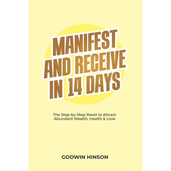 Manifest and Receive in 14 Days: The Step-by-Step Reset to Attract Abundant Wealth, Health & Love, (Paperback)