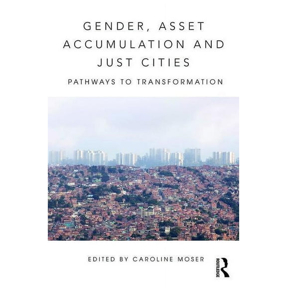 Gender, Asset Accumulation and Just Cities: Pathways to transformation, (Paperback)