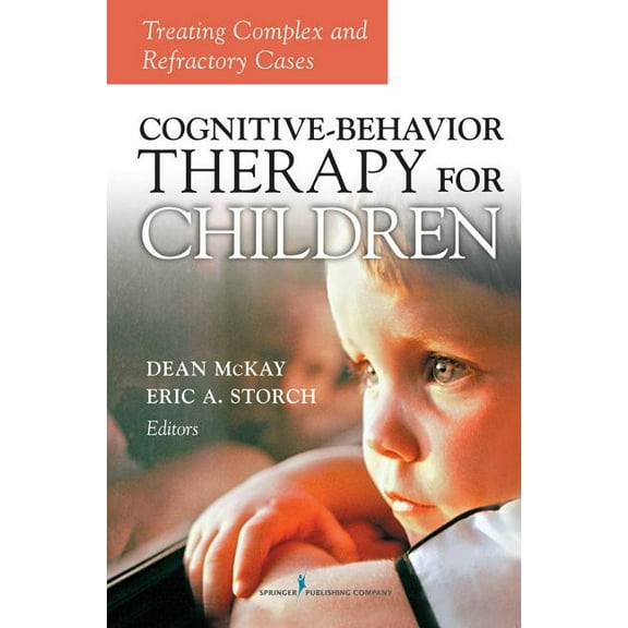 Cognitive Behavior Therapy for Children: Treating Complex and Refractory Cases, (Hardcover)