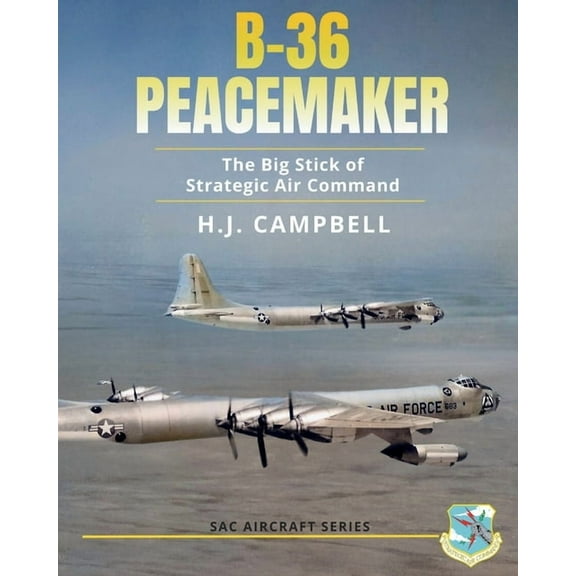 B-36 Peacemaker: The Big Stick of Strategic Air Command, (Paperback)