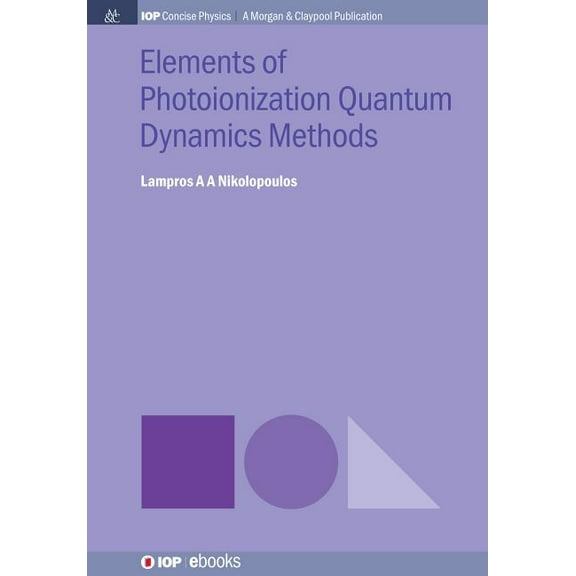 Iop Concise Physics: Elements of Photoionization Quantum Dynamics Methods (Paperback)