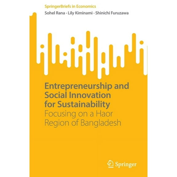 Springerbriefs in Economics Entrepreneurship and Social Innovation for Sustainability: Focusing on a Haor Region of Bangladesh, (Paperback)