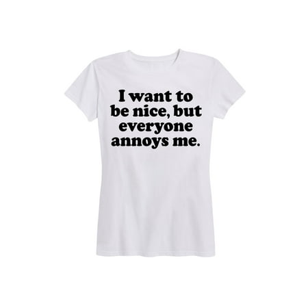 I Want To Be Nice  - Ladies Short Sleeve Classic Fit Tee