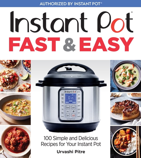 Instant Pot Fast & Easy 100 Simple and Delicious Recipes for Your