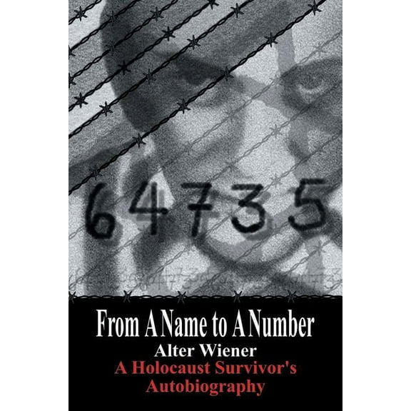 From A Name to A Number: A Holocaust Survivors Autobiography Paperback Alter Wiener
